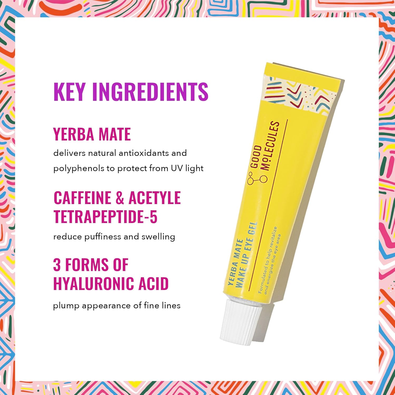 1761293398_Good-Molecules-Yerba-Mate-Wake-Up-Eye-Gel-Hydrating-Under-Eye-Gel-Cream-with-Hyaluronic-Acid-and-Caffeine-Target-Dark-Circles-and-Puffiness-Skin-Care-for-Face.jpg Good Molecules Yerba Mate Wake Up Eye Gel - Hydrating Under Eye Gel Cream with Hyaluronic Acid and Caffeine - Target Dark Circles and Puffiness - Skin Care for Face - Image 4